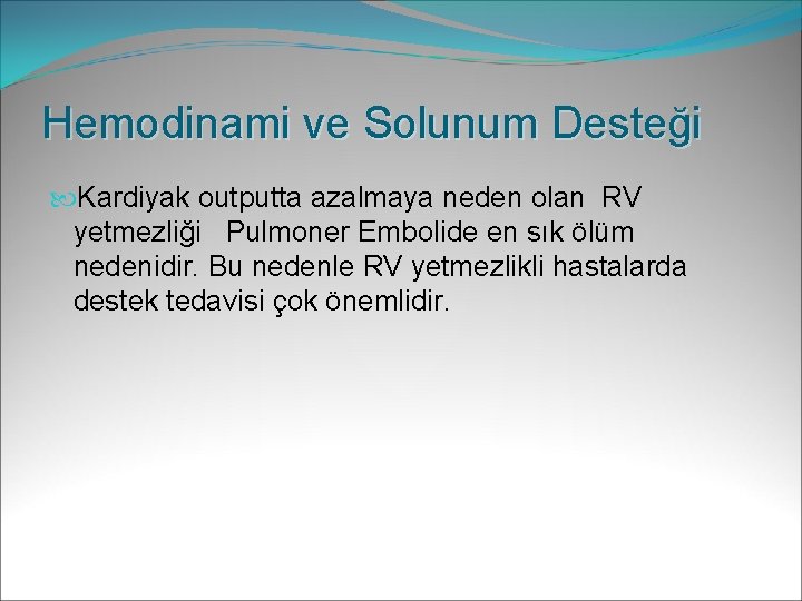 Hemodinami ve Solunum Desteği Kardiyak outputta azalmaya neden olan RV yetmezliği Pulmoner Embolide en