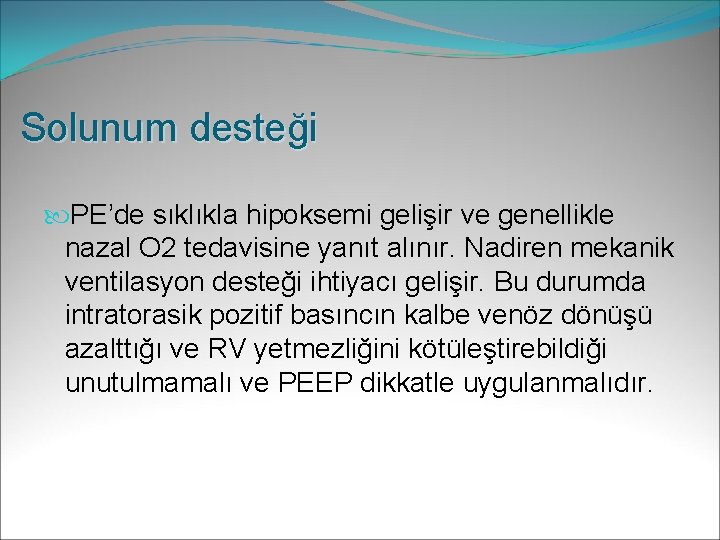 Solunum desteği PE’de sıklıkla hipoksemi gelişir ve genellikle nazal O 2 tedavisine yanıt alınır.