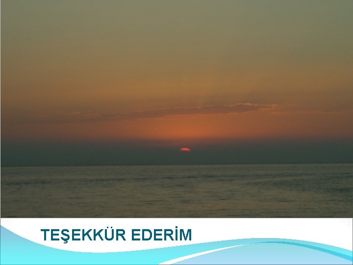 TEŞEKKÜR EDERİM 