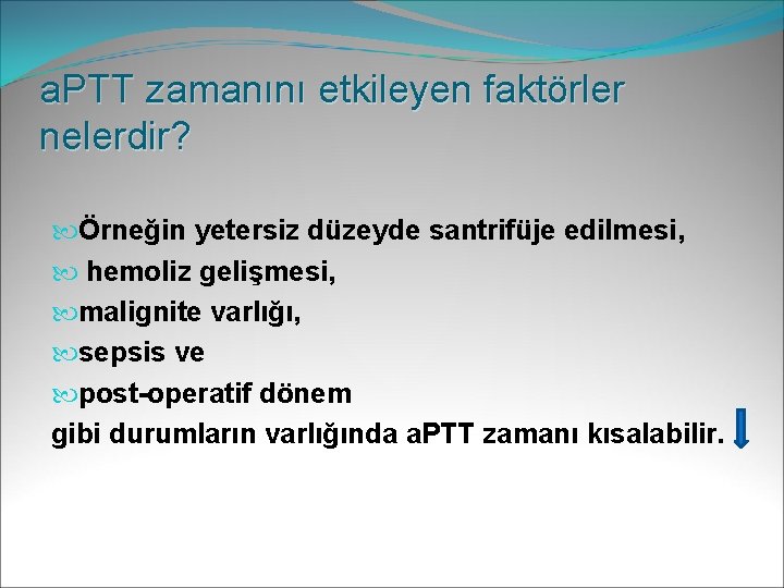 a. PTT zamanını etkileyen faktörler nelerdir? Örneğin yetersiz düzeyde santrifüje edilmesi, hemoliz gelişmesi, malignite