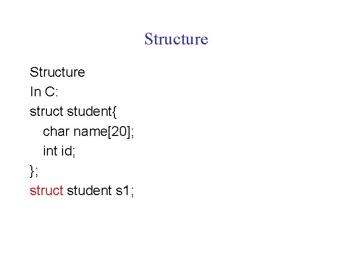 Structure In C: struct student{ char name[20]; int id; }; struct student s 1;