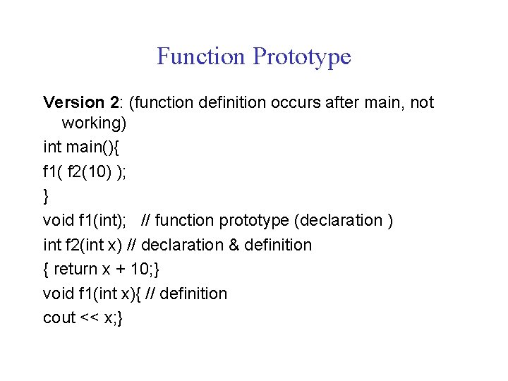 Function Prototype Version 2: (function definition occurs after main, not working) int main(){ f