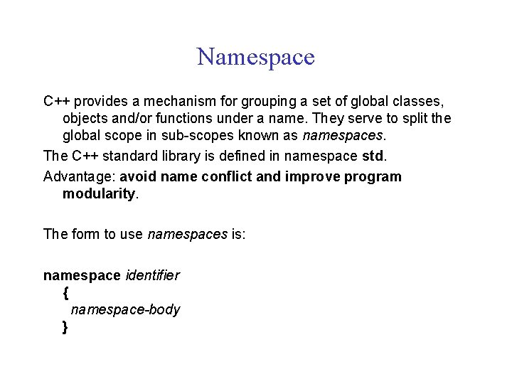 Namespace C++ provides a mechanism for grouping a set of global classes, objects and/or