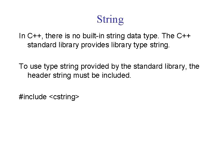 String In C++, there is no built-in string data type. The C++ standard library