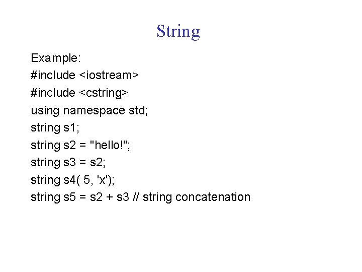 String Example: #include <iostream> #include <cstring> using namespace std; string s 1; string s