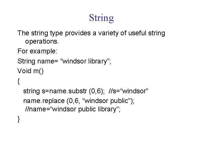 String The string type provides a variety of useful string operations. For example: String