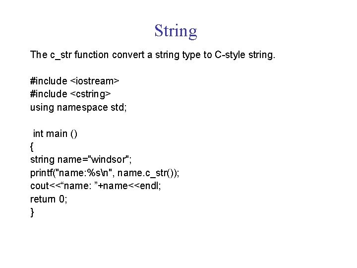 String The c_str function convert a string type to C-style string. #include <iostream> #include