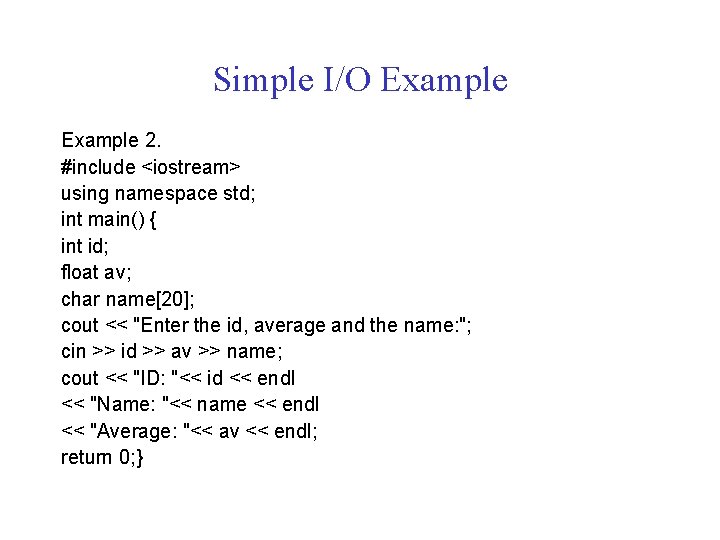 Simple I/O Example 2. #include <iostream> using namespace std; int main() { int id;