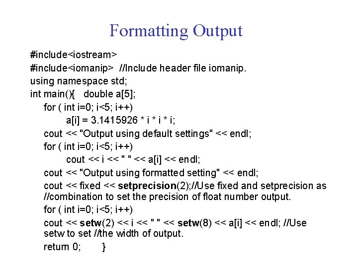 Formatting Output #include<iostream> #include<iomanip> //Include header file iomanip. using namespace std; int main(){ double