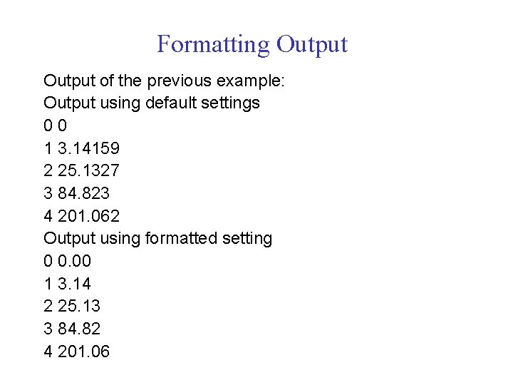 Formatting Output of the previous example: Output using default settings 00 1 3. 14159