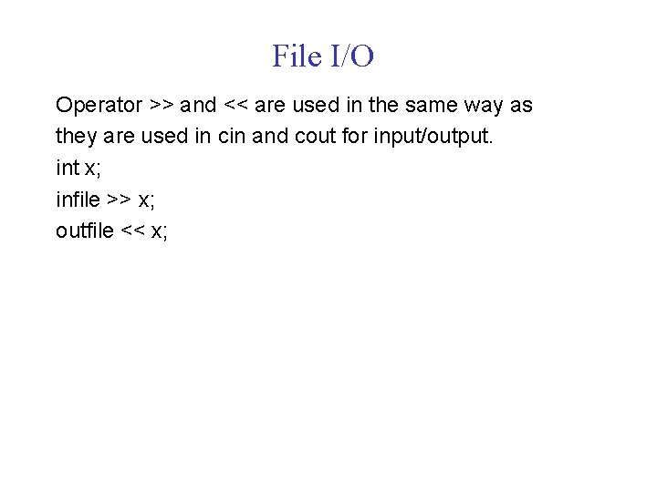 File I/O Operator >> and << are used in the same way as they