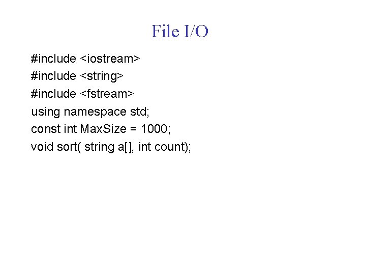 File I/O #include <iostream> #include <string> #include <fstream> using namespace std; const int Max.
