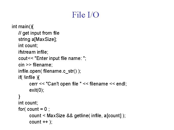 File I/O int main(){ // get input from file string a[Max. Size]; int count;
