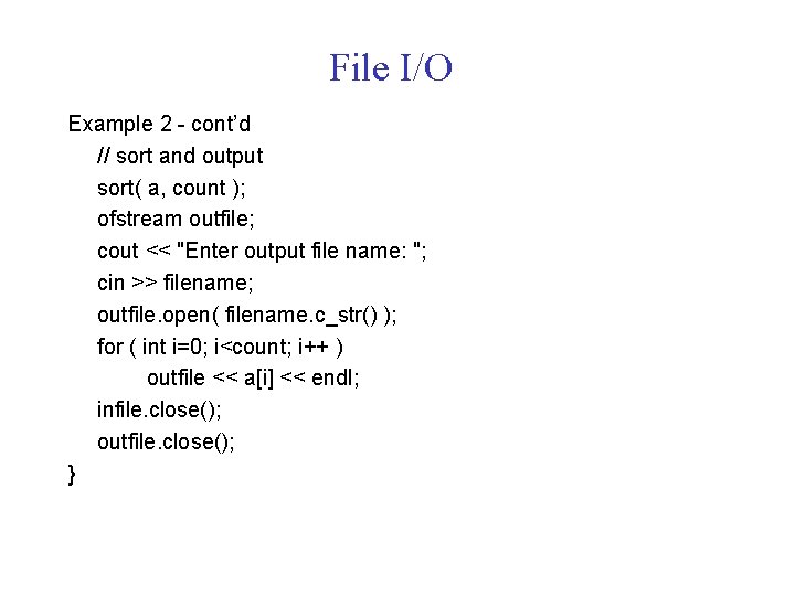 File I/O Example 2 - cont’d // sort and output sort( a, count );