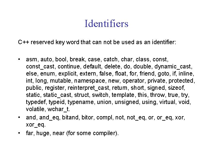 Identifiers C++ reserved key word that can not be used as an identifier: •