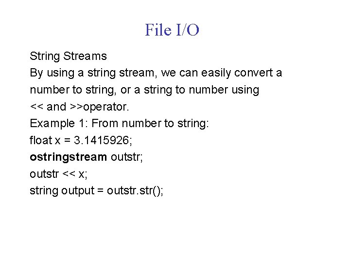 File I/O String Streams By using a string stream, we can easily convert a
