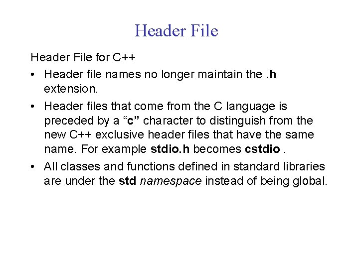 Header File for C++ • Header file names no longer maintain the. h extension.