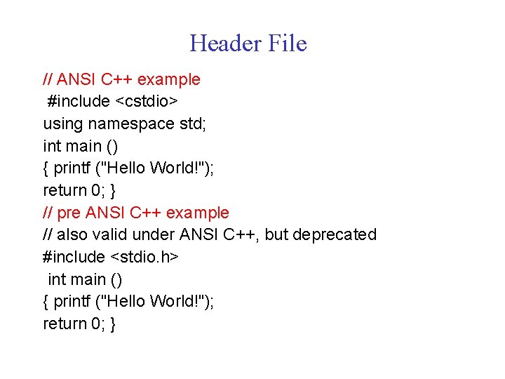 Header File // ANSI C++ example #include <cstdio> using namespace std; int main ()