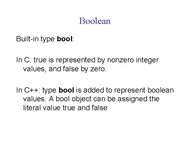 Boolean Built-in type bool: In C: true is represented by nonzero integer values, and