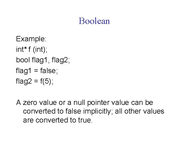 Boolean Example: int* f (int); bool flag 1, flag 2; flag 1 = false;