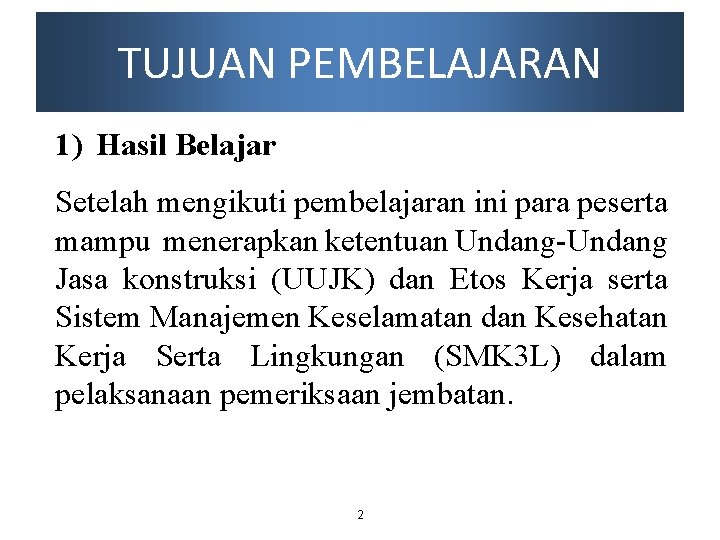 TUJUAN PEMBELAJARAN 1) Hasil Belajar Setelah mengikuti pembelajaran ini para peserta mampu menerapkan ketentuan