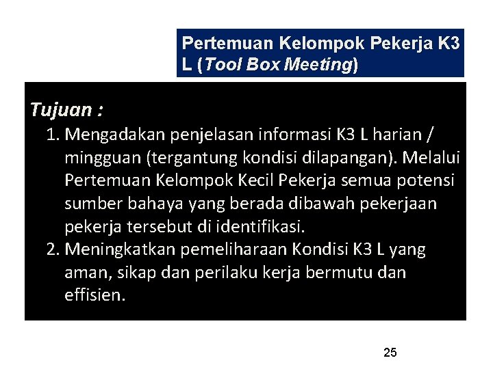 Pertemuan Kelompok Pekerja K 3 L (Tool Box Meeting) Tujuan : 1. Mengadakan penjelasan