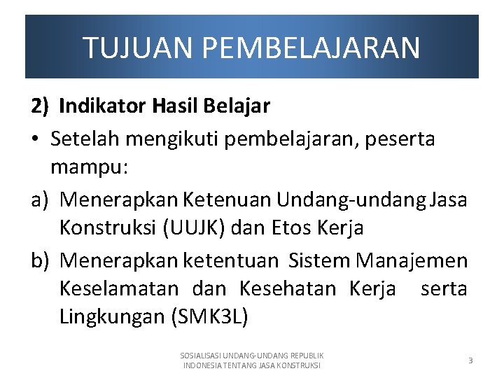 TUJUAN PEMBELAJARAN 2) Indikator Hasil Belajar • Setelah mengikuti pembelajaran, peserta mampu: a) Menerapkan