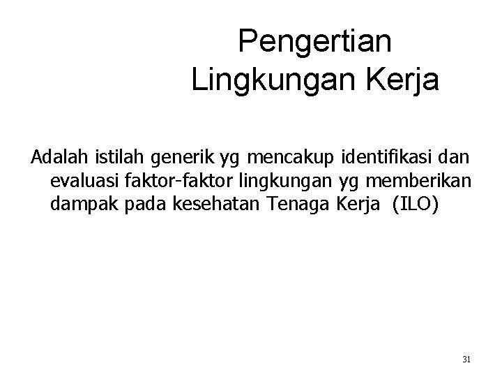 Pengertian Lingkungan Kerja Adalah istilah generik yg mencakup identifikasi dan evaluasi faktor-faktor lingkungan yg