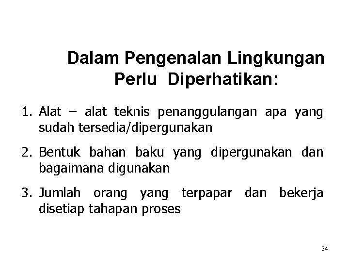 Dalam Pengenalan Lingkungan Perlu Diperhatikan: 1. Alat – alat teknis penanggulangan apa yang sudah