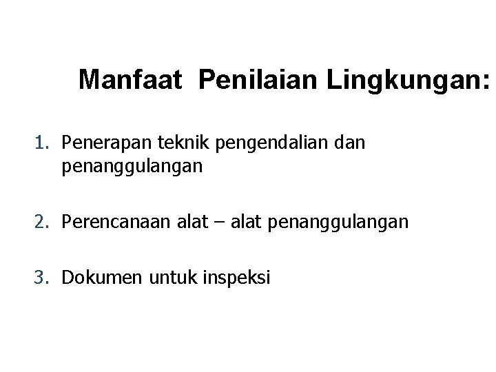 Manfaat Penilaian Lingkungan: 1. Penerapan teknik pengendalian dan penanggulangan 2. Perencanaan alat – alat