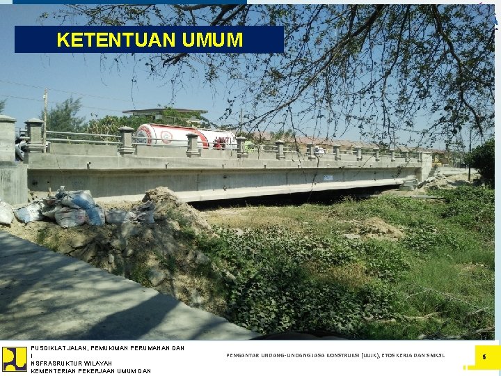 KETENTUAN UMUM PUSDIKLAT JALAN, PEMUKIMAN PERUMAHAN DIREKTORAT JENDERAL BINA KONSTRUKSI I KEMENTERIAN PEKERJAAN UMUM