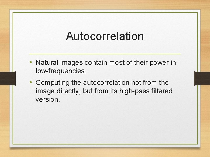 Autocorrelation • Natural images contain most of their power in low-frequencies. • Computing the