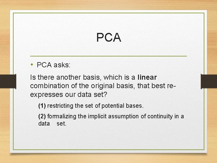 PCA • PCA asks: Is there another basis, which is a linear combination of