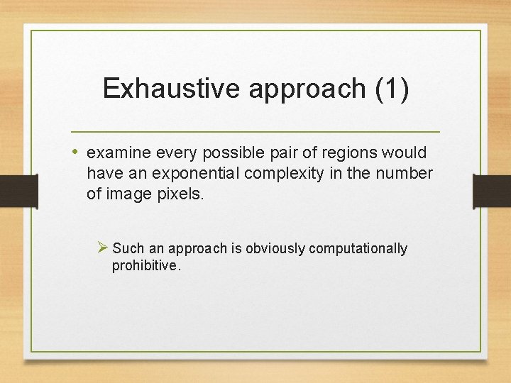 Exhaustive approach (1) • examine every possible pair of regions would have an exponential