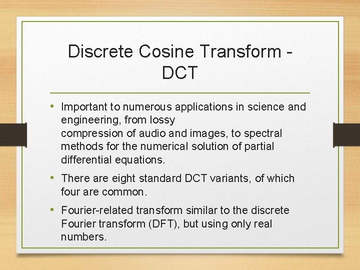 Discrete Cosine Transform DCT • Important to numerous applications in science and engineering, from