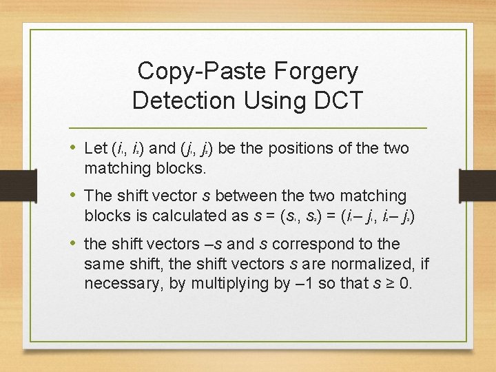 Copy-Paste Forgery Detection Using DCT • Let (i , i ) and (j ,