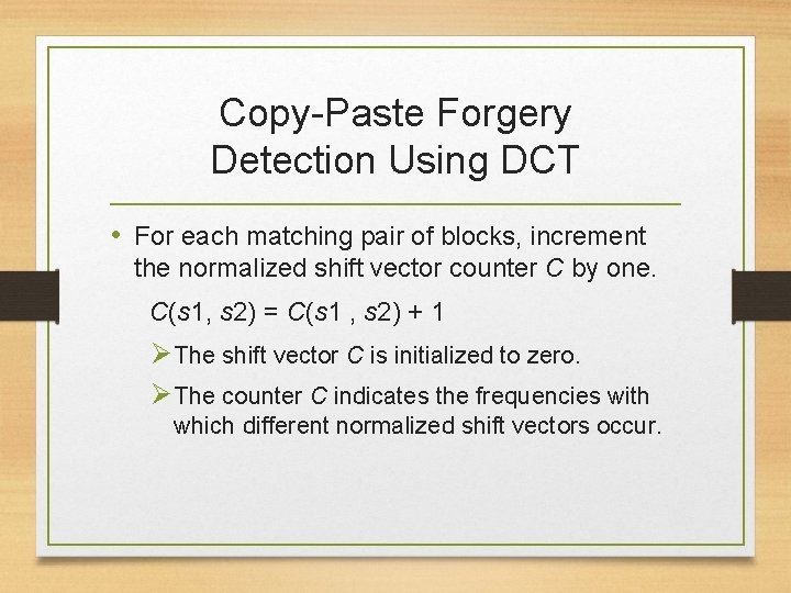 Copy-Paste Forgery Detection Using DCT • For each matching pair of blocks, increment the