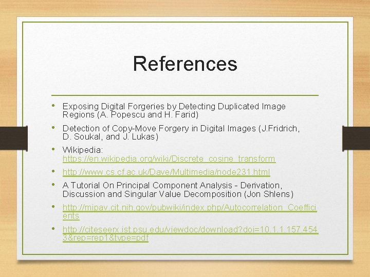 References • Exposing Digital Forgeries by Detecting Duplicated Image Regions (A. Popescu and H.