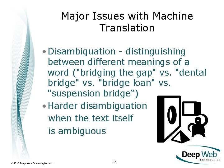 Major Issues with Machine Translation • Disambiguation - distinguishing between different meanings of a