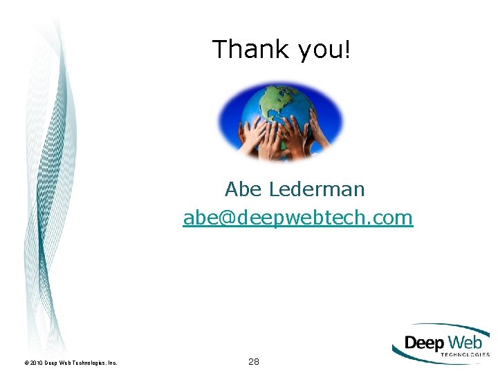 Thank you! Abe Lederman abe@deepwebtech. com © 2010 Deep Web Technologies, Inc. 28 