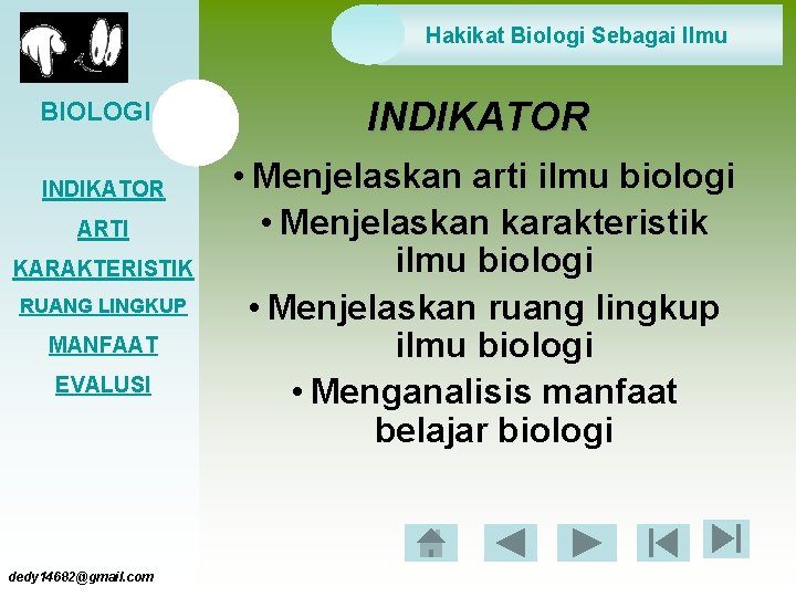 Hakikat Biologi Sebagai Ilmu BIOLOGI : INDIKATOR ARTI KARAKTERISTIK RUANG LINGKUP MANFAAT EVALUSI dedy