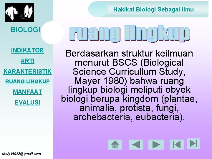 Hakikat Biologi Sebagai Ilmu BIOLOGI : INDIKATOR ARTI KARAKTERISTIK RUANG LINGKUP MANFAAT EVALUSI dedy