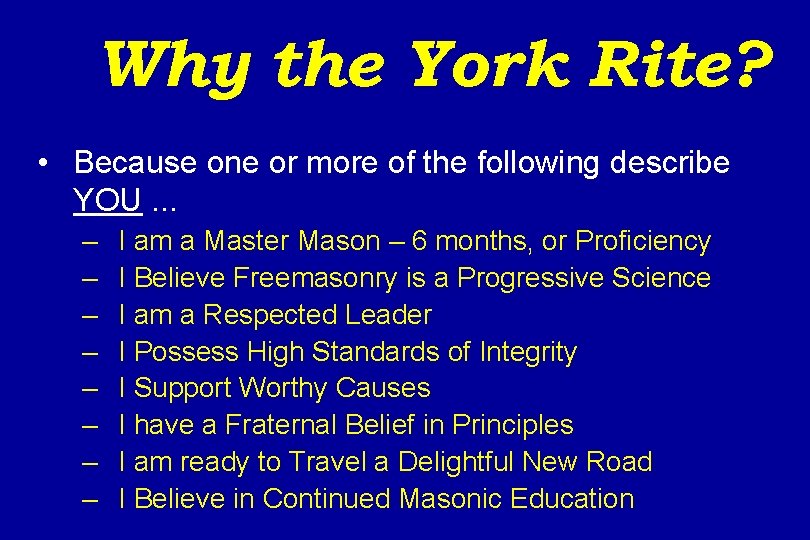 Why the York Rite? • Because one or more of the following describe YOU.