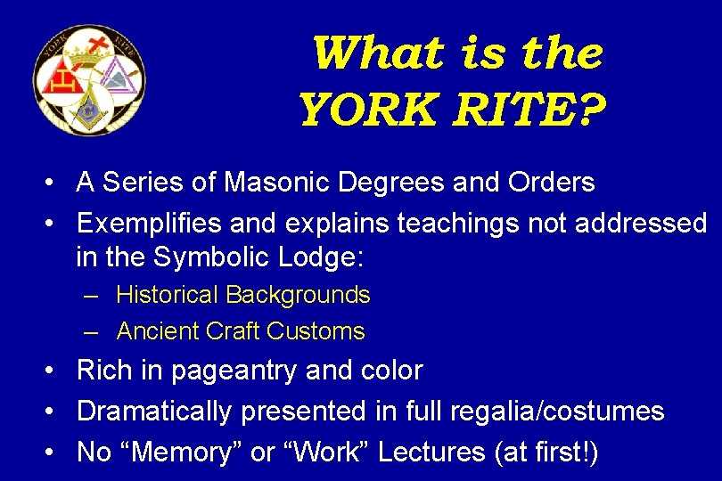 What is the YORK RITE? • A Series of Masonic Degrees and Orders •