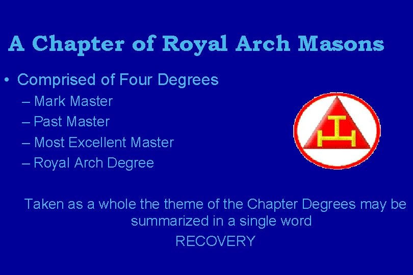 A Chapter of Royal Arch Masons • Comprised of Four Degrees – Mark Master