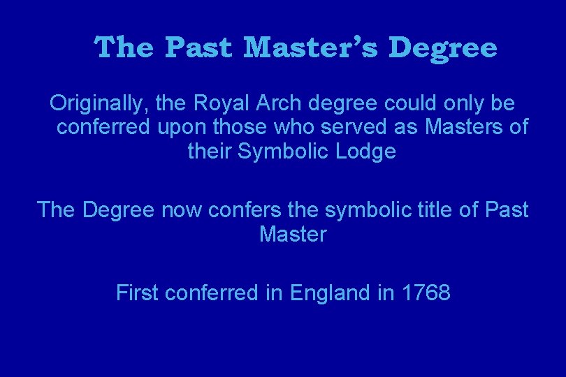 The Past Master’s Degree Originally, the Royal Arch degree could only be conferred upon