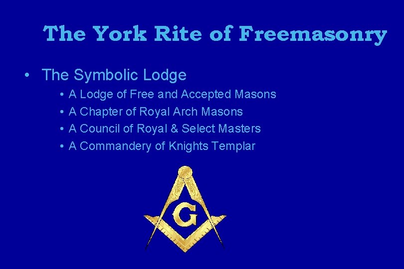The York Rite of Freemasonry • The Symbolic Lodge • • A Lodge of