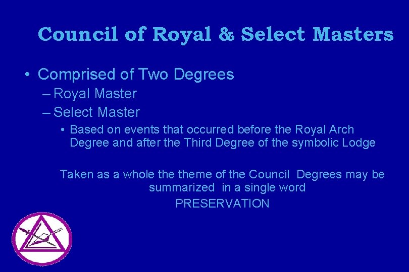 Council of Royal & Select Masters • Comprised of Two Degrees – Royal Master