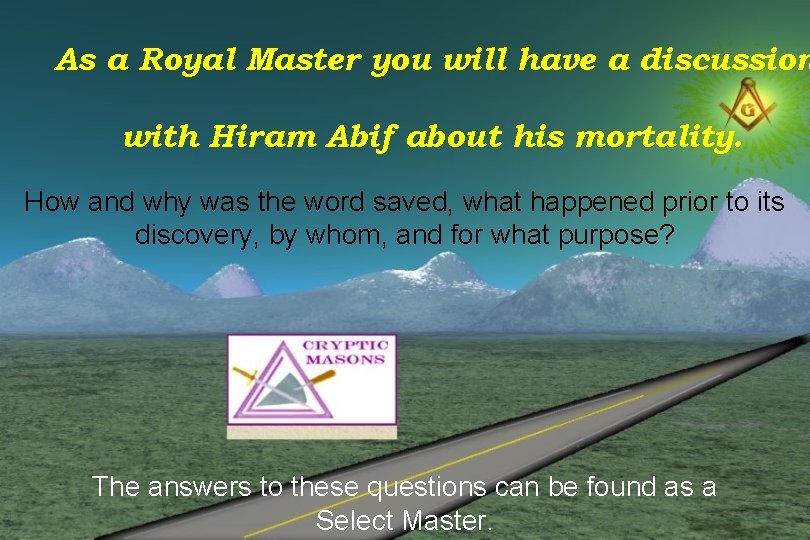 As a Royal Master you will have a discussion with Hiram Abif about his