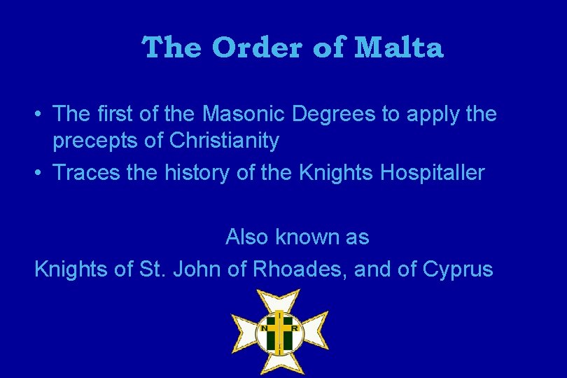 The Order of Malta • The first of the Masonic Degrees to apply the